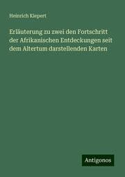 Cover von Erläuterung zu zwei den Fortschritt der Afrikanischen Entdeckungen seit dem Altertum darstellenden Karten