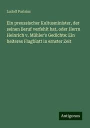 Cover von Ein preussischer Kultusminister, der seinen Beruf verfehlt hat, oder Herrn Heinrich v. Mühler's Gedichte: Ein heiteres Flugblatt in ernster Zeit