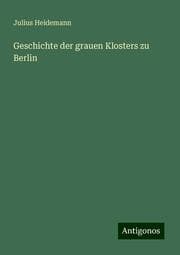 Cover von Geschichte der grauen Klosters zu Berlin