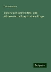 Cover von Theorie der Elektricitäts- und Wärme-Vertheilung in einem Ringe