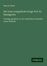 Cover von Der treue evangelische Zeuge Prof. Dr. Baumgarten