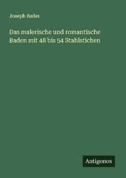 Cover von Das malerische und romantische Baden mit 48 bis 54 Stahlstichen