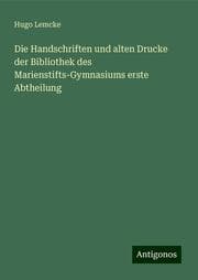 Cover von Die Handschriften und alten Drucke der Bibliothek des Marienstifts-Gymnasiums erste Abtheilung