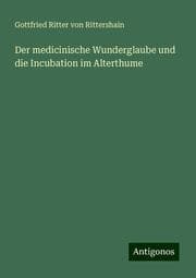Cover von Der medicinische Wunderglaube und die Incubation im Alterthume