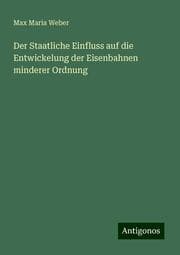 Cover von Der Staatliche Einfluss auf die Entwickelung der Eisenbahnen minderer Ordnung