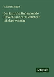 Cover von Der Staatliche Einfluss auf die Entwickelung der Eisenbahnen minderer Ordnung