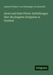 Cover von Serail und Hohe Pforte: Enthüllungen über die jüngsten Ereignisse in Stambul