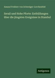 Cover von Serail und Hohe Pforte: Enthüllungen über die jüngsten Ereignisse in Stambul