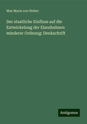 Cover von Der staatliche Einfluss auf die Entwickelung der Eisenbahnen minderer Ordnung: Denkschrift