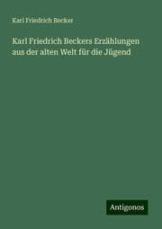 Cover von Karl Friedrich Beckers Erzählungen aus der alten Welt für die Jügend
