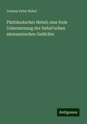 Cover von Plattdeutscher Hebel; eine freie Uebersetzung der Hebel'schen alemannischen Gedichte