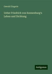 Cover von Ueber Friedrich von Sonnenburg's Leben und Dichtung