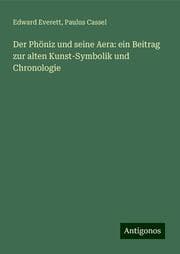 Cover von Der Phöniz und seine Aera: ein Beitrag zur alten Kunst-Symbolik und Chronologie