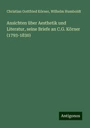 Cover von Ansichten über Aesthetik und Literatur, seine Briefe an C.G. Körner (1793-1830)