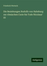 Cover von Die Beziehungen Rudolfs von Habsburg zur römischen Curie bis Tode Nicolaus' III