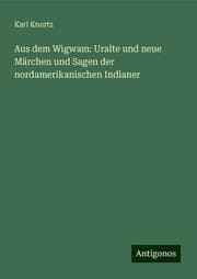 Cover von Aus dem Wigwam: Uralte und neue Märchen und Sagen der nordamerikanischen Indianer