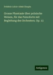 Cover von Grosse Phantasie über polnische Weisen, für das Painoforte mit Begleitung des Orchesters. Op. 13