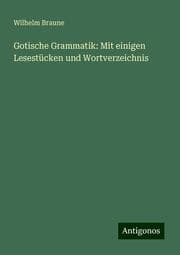 Cover von Gotische Grammatik: Mit einigen Lesestücken und Wortverzeichnis