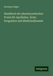 Cover von Handbuch der pharmaceutischen Praxis für Apotheker, Ärzte, Droguisten und Medicinalbeamte