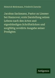 Cover von Jacobus Sackmann, Pastor zu Limmer bei Hannover; erste Darstellung seines Lebens nach den Acten und eigenhändigen Schriftstücken und sorgfältig revidirte Ausgabe seiner Predigten
