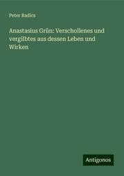 Cover von Anastasius Grün: Verschollenes und vergilbtes aus dessen Leben und Wirken