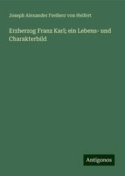 Cover von Erzherzog Franz Karl; ein Lebens- und Charakterbild