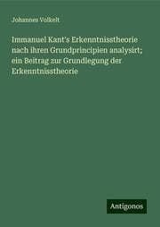 Cover von Immanuel Kant's Erkenntnisstheorie nach ihren Grundprincipien analysirt; ein Beitrag zur Grundlegung der Erkenntnisstheorie