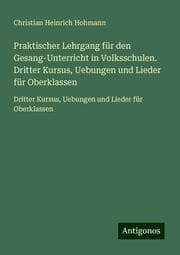 Cover von Praktischer Lehrgang für den Gesang-Unterricht in Volksschulen. Dritter Kursus, Uebungen und Lieder für Oberklassen