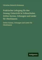 Cover von Praktischer Lehrgang für den Gesang-Unterricht in Volksschulen. Dritter Kursus, Uebungen und Lieder für Oberklassen
