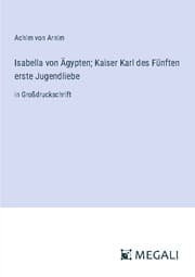 Cover von Isabella von Ägypten; Kaiser Karl des Fünften erste Jugendliebe