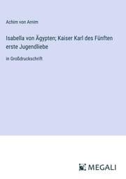 Cover von Isabella von Ägypten; Kaiser Karl des Fünften erste Jugendliebe