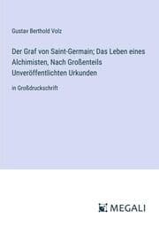 Cover von Der Graf von Saint-Germain; Das Leben eines Alchimisten, Nach Großenteils Unveröffentlichten Urkunden