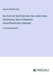 Cover von Der Graf von Saint-Germain; Das Leben eines Alchimisten, Nach Großenteils Unveröffentlichten Urkunden