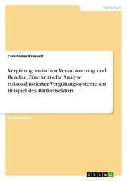 Cover von Vergütung zwischen Verantwortung und Rendite. Eine kritische Analyse risikoadjustierter Vergütungssysteme am Beispiel des Bankensektors