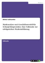 Cover von Marktanalyse und Geschäftsmodell für X-Bunji-Diätprodukte. Eine Fallstudie zur erfolgreichen Markteinführung