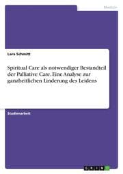 Cover von Spiritual Care als notwendiger Bestandteil der Palliative Care. Eine Analyse zur ganzheitlichen Linderung des Leidens