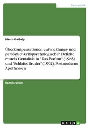 Cover von Überkompensationen entwicklungs- und persönlichkeitspsychologischer Defizite mittels Genialität in 'Das Parfum' (1985) und 'Schlafes Bruder' (1992). Postmoderne Apotheosen