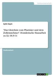Cover von 'Das Gleichnis vom Pharisäer und dem Zolleinnehmer'. Homiletische Hausarbeit zu Lk 18,9-14