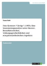 Cover von Fritz Kortners 'Clavigo' (1969). Eine Inszenierungsanalyse unter theater-, literarhistorischen, wirkungsgeschichtlichen und rezeptionsästhetischen Aspekten