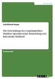 Cover von Die Entwicklung der erzgebirgischen Dialekte. Sprachwandel, Besiedelung und historische Einflüsse