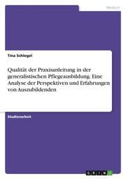 Cover von Qualität der Praxisanleitung in der generalistischen Pflegeausbildung. Eine Analyse der Perspektiven und Erfahrungen von Auszubildenden