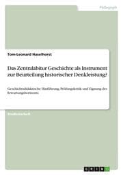 Cover von Das Zentralabitur Geschichte als Instrument zur Beurteilung historischer Denkleistung?