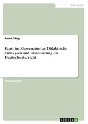Cover von Faust im Klassenzimmer. Didaktische Strategien und Inszenierung im Deutschunterricht