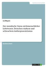 Cover von Der moralische Status nichtmenschlicher Lebewesen. Zwischen starkem und schwachem Anthropozentrismus