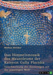 Cover von Das Himmelsmosaik des Mausoleums der Kaiserin Galla Placidia (388-450)