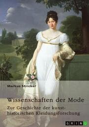 Cover von Wissenschaften der Mode. Zur Geschichte der kunsthistorischen Kleidungsforschung
