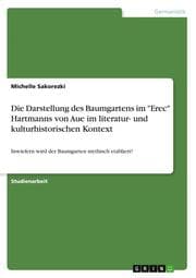 Cover von Die Darstellung des Baumgartens im 'Erec' Hartmanns von Aue im literatur- und kulturhistorischen Kontext