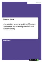 Cover von Lebensmittelwissenschaftliche Übungen: Emulsionen, Sauermilchprodukte und Konservierung