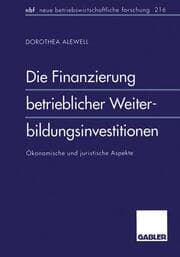 Cover von Die Finanzierung betrieblicher Weiterbildungsinvestitionen