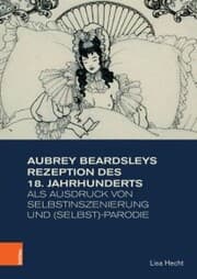Cover von Aubrey Beardsleys Rezeption des 18. Jahrhunderts als Ausdruck von Selbstinszenierung und (Selbst)-Parodie